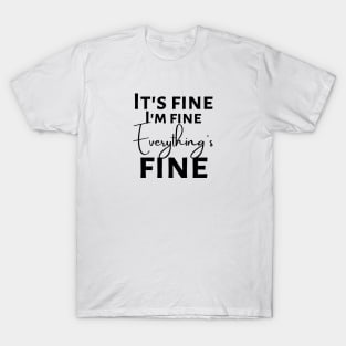 Everything's fine! T-Shirt